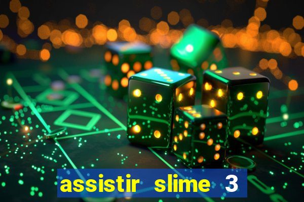 assistir slime 3 temporada dublado